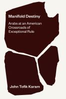 Manifold Destiny Arabs at an American Crossroads of Exceptional Rule /