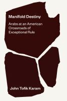 Manifold destiny : Arabs at an American crossroads of exceptional rule /