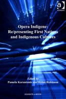 Opera Indigene : Re/presenting First Nations and Indigenous Cultures.