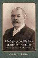 A refugee from his race : Albion W. Tourgée and his fight against White supremacy /