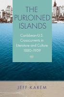The purloined islands : Caribbean-U.S. crosscurrents in literature and culture, 1880-1959 /