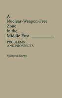 A nuclear-weapon-free zone in the Middle East : problems and prospects /