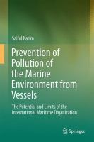 Prevention of Pollution of the Marine Environment from Vessels The Potential and Limits of the International Maritime Organisation /