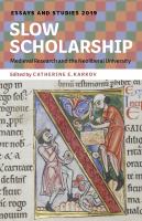 Slow Scholarship : Medieval Research and the Neoliberal University.