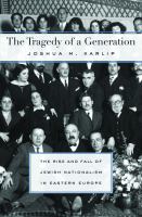 The tragedy of a generation the rise and fall of Jewish nationalism in Eastern Europe /