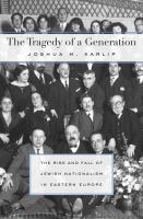 The tragedy of a generation : the rise and fall of Jewish nationalism in Eastern Europe /
