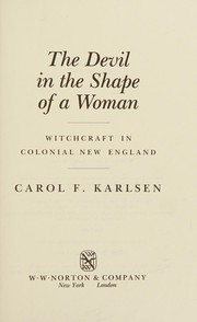 The devil in the shape of a woman : witchcraft in colonial New England /