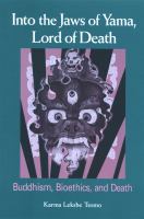 Into the jaws of Yama, lord of death Buddhism, bioethics, and death /
