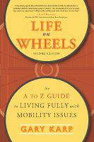 Life on wheels the A to Z guide to living fully with mobility issues /