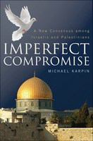 Imperfect Compromise : A New Consensus Among Israelis and Palestinians.