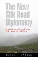 The new Silk Road diplomacy : China's central Asian foreign policy since the Cold War /