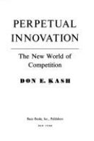 Perpetual innovation : the new world of competition /