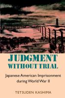 Judgment without trial Japanese American imprisonment during World War II /