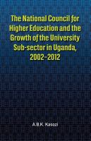 The National Council for Higher Education and the growth of the university sub-sector in Uganda, 2002-2012 /