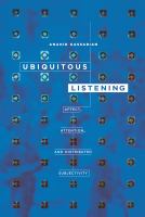 Ubiquitous Listening : Affect, Attention, and Distributed Subjectivity /