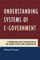 Understanding systems of E-government F-federalism and E-centralism in the United states and Kazakhstan /