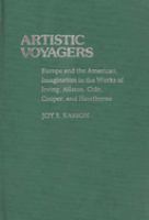 Artistic voyagers : Europe and the American imagination in the works of Irving, Allston, Cole, Cooper, and Hawthorne /