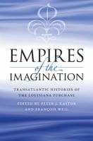 Empires of the Imagination : Transatlantic Histories of the Louisiana Purchase.
