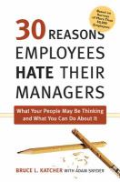 30 reasons employees hate their managers what your people may be thinking and what you can do about it /