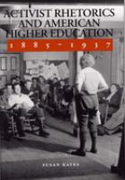 Activist rhetorics and American higher education, 1885-1937 /