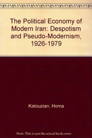 The political economy of modern Iran : despotism and pseudo-modernism, 1926-1979 /