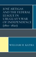 José Artigas and the Federal League in Uruguay's War of Independence (1810-1820)