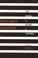 Dialogic moments : from soul talks to talk radio in Israeli culture /