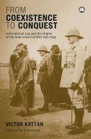 From Coexistence to Conquest : International Law and the Origins of the Arab-Israeli Conflict, 1891-1949.