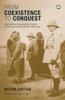 From coexistence to conquest : international law and the origins of the Arab-Israeli conflict, 1891-1949 /