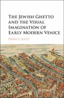 The Jewish ghetto and the visual imagination of early modern Venice /