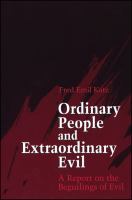 Ordinary people and extraordinary evil : a report on the beguilings of evil /