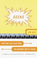 Geeks : how two lost boys rode the Internet out of Idaho /