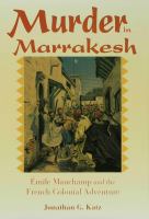 Murder in Marrakesh Émile Mauchamp and the French colonial adventure /