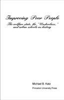 Improving poor people the welfare state, the "underclass," and urban schools as history /