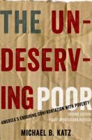 The undeserving poor : America's enduring confrontation with poverty /