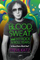 Blood, Sweat, and My Rock 'n' Roll Years : Is Steve Katz a Rock Star?.