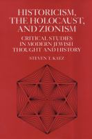 Historicism, the Holocaust, and Zionism : critical studies in modern Jewish thought and history /