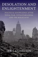 Desolation and enlightenment political knowledge after total war, totalitarianism, and the Holocaust