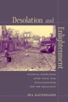 Desolation and enlightenment : political knowledge after total war, totalitarianism, and the Holocaust /