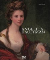 Angelica Kauffman : a woman of immense talent /