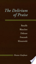 The delirium of praise Bataille, Blanchot, Deleuze, Foucault, Klossowski /