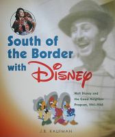 South of the border with Disney : Walt Disney and the Good Neighbor Program, 1941-1948 /