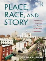 Place, race, and story essays on the past and future of historic preservation /