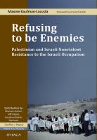 Refusing to be Enemies : Palestinian and Israeli Nonviolent Resistance to the Israeli Occupation.