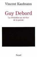 Guy Debord : la révolution au service de la poésie /