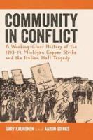 Community in conflict : a working-class history of the 1913-14 Michigan Copper Strike and the Italian Hall Tragedy /