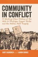 Community in Conflict : A Working-Class History of the 1913-14 Michigan Copper Strike and the Italian Hall Tragedy.