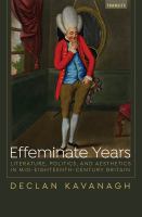 Effeminate years literature, politics, and aesthetics in mid-eighteenth-century Britain /