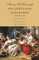 Enlightened pleasures : eighteenth-century France and the new epicureanism /