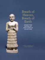 Breath of heaven, breath of earth : ancient near eastern art from American collections /